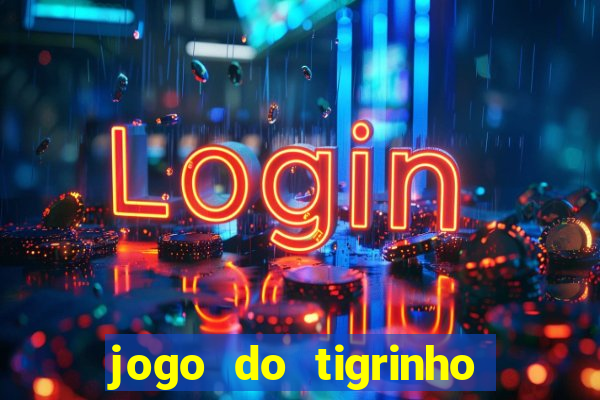 jogo do tigrinho sem deposito